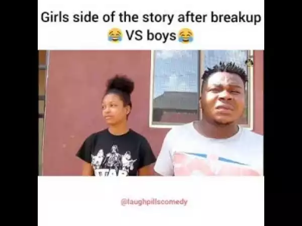 Video: LaughPills Comedy – Different Sides of The Story After a Break up (Boys vs Girls)